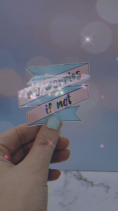 No Worries If Not Sticker - Millennial Vibe, Sarcastic Saying, Pastel Aesthetic, Holo Waterbottle Laptop Decor