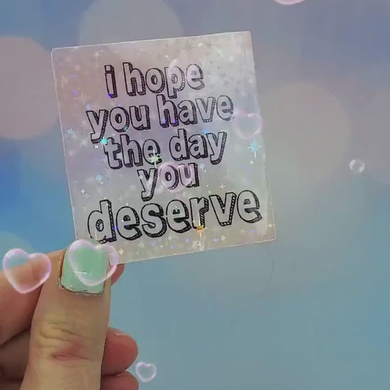 I hope you have the day you deserve sticker - Sarcastic Saying, Pastel Aesthetic, Karma Holo Waterbottle Laptop Decor