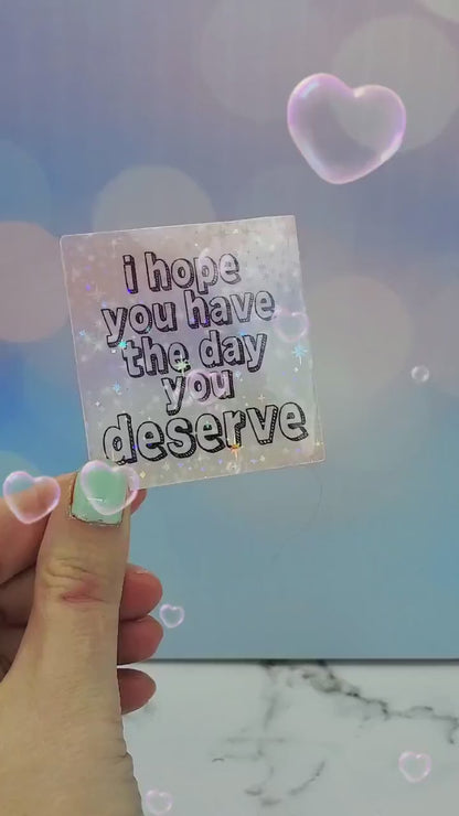 I hope you have the day you deserve sticker - Sarcastic Saying, Pastel Aesthetic, Karma Holo Waterbottle Laptop Decor