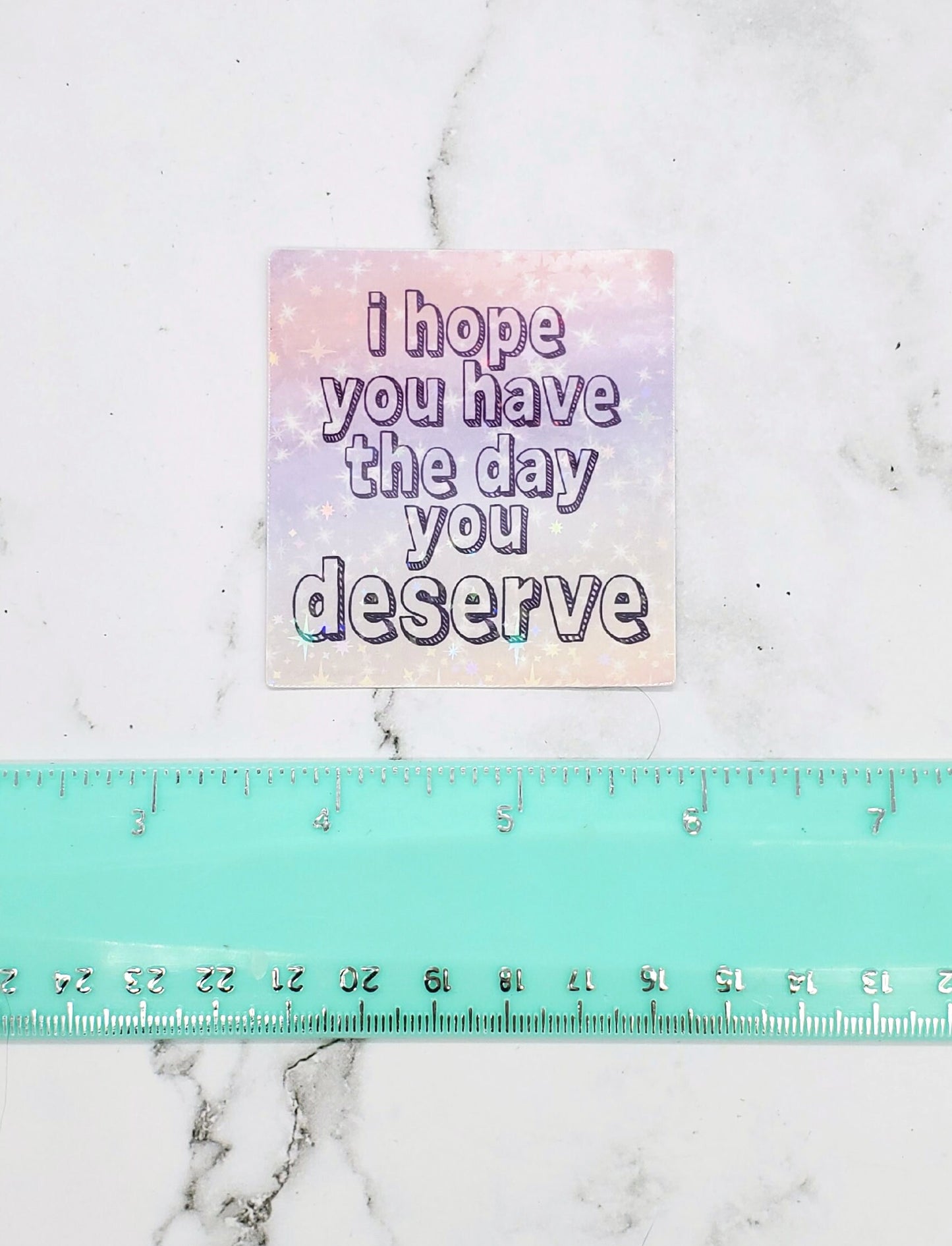 I hope you have the day you deserve sticker
