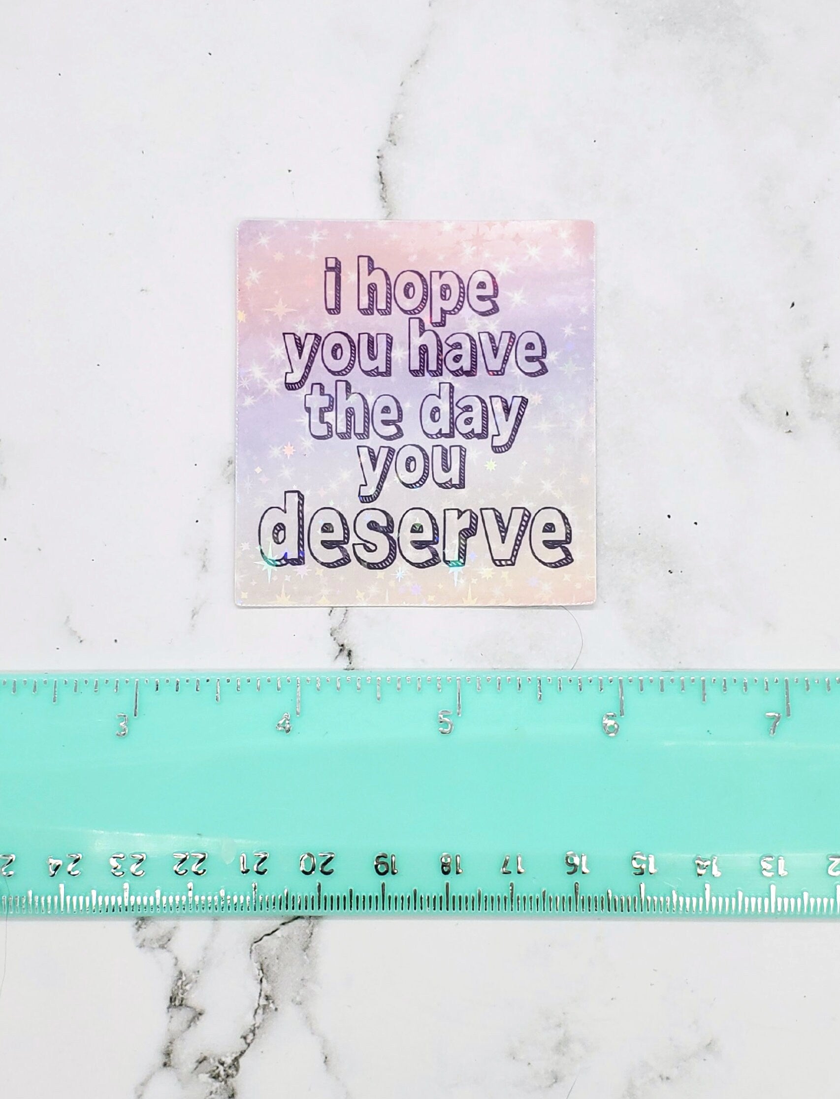 I hope you have the day you deserve sticker