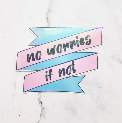No Worries If Not Sticker
