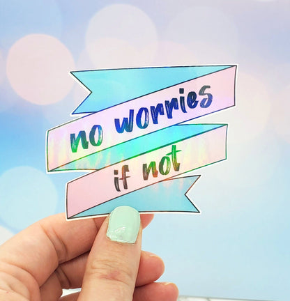 No Worries If Not Sticker
